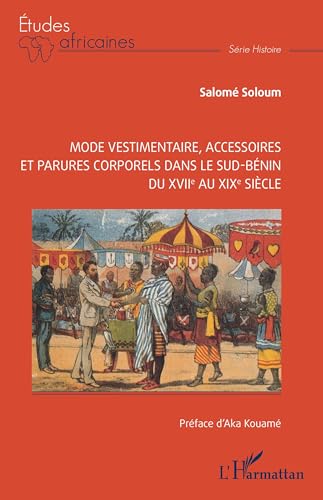 Mode vestimentaire, accessoires et parures corporels dans le sud-Bénin du XVIIe au XIXe siècle von Editions L'Harmattan