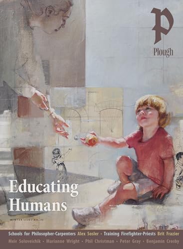Plough Quarterly No. 42 – Educating Humans: UK Edition von Plough Publishing House