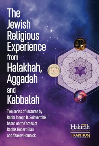 The Jewish Religious Experience from Halakhah, Aggadah and Kabbalah: Two Series of Lectures by Rabbi Joseph B. Soloveitchik, Based on the Notes of Rabbis Robert Blau and Yaakov Homnick von Hakirah/Tradition