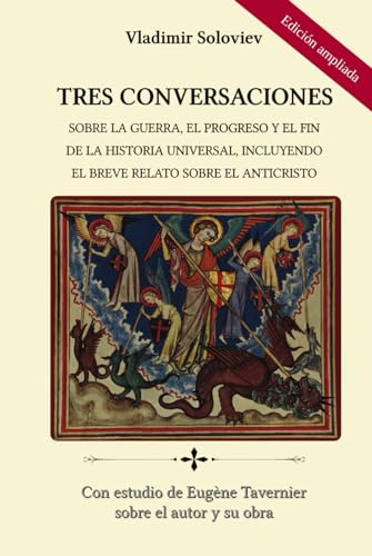 Tres conversaciones: sobre la guerra, el progreso y el fin de la historia universal, incluyendo el Breve relato sobre el anticristo von Independently published