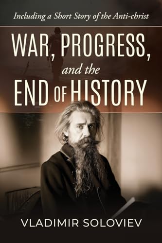 War, Progress, and the End of History, Including a Short Story of the Anti-Christ von Antiquarius