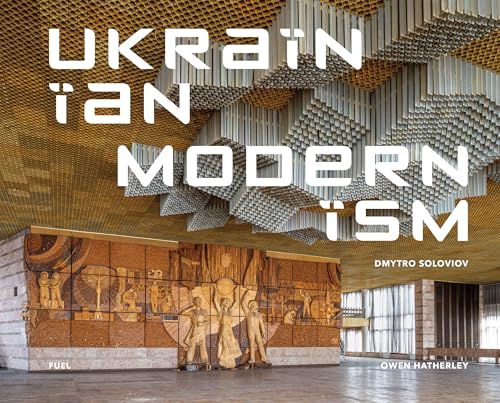 Ukrainian Modernism: Modernist Architecture of Ukraine (Fuel) von Thames & Hudson