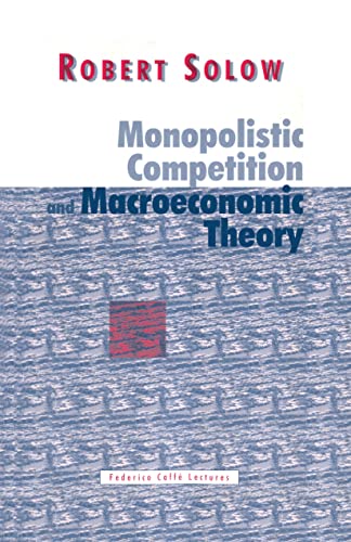 Monopolistic Competition and Macroeconomic Theory: The Federico Caffa Lectures 1990 (Federico Caffe Lectures)