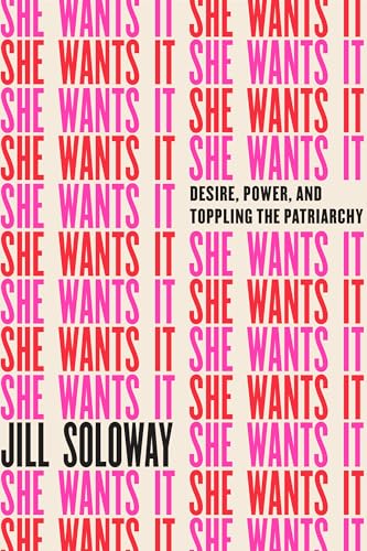She Wants It: Desire, Power, and Toppling the Patriarchy