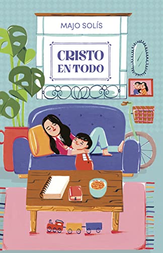 Cristo en todo: Meditaciones cotidianas sobre un Dios extraordinario