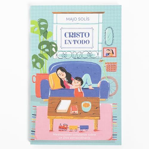 Cristo en todo: Meditaciones cotidianas sobre un Dios extraordinario