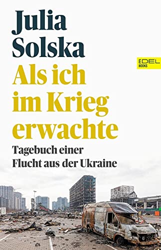 Als ich im Krieg erwachte: Tagebuch einer Flucht aus der Ukraine von Edel Books - ein Verlag der Edel Verlagsgruppe