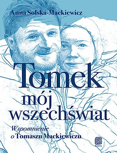 Tomek, mój wszechświat.: Wspomnienie o Tomaszu Mackiewiczu von Bezdroża