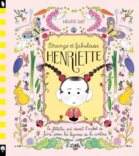 Étrange et fabuleuse Henriette: La fillette qui réussit l'exploit de faire aimer les légumes de la cantine Étrange et fabuleuse Henriette: La fillette qui réussit l'exploit de faire aimer les légumes de la cantine von LITTLE URBAN