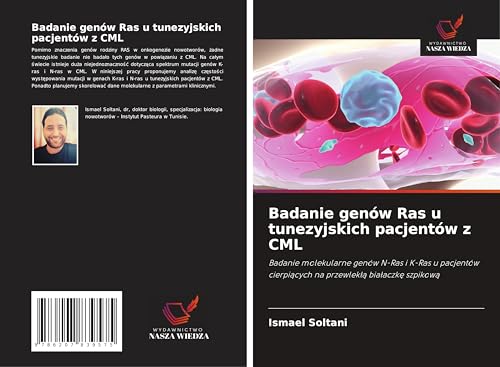 Badanie genów Ras u tunezyjskich pacjentów z CML: Badanie molekularne genów N-Ras i K-Ras u pacjentów cierpi¿cych na przewlek¿¿ bia¿aczk¿ szpikow¿ von Wydawnictwo Nasza Wiedza