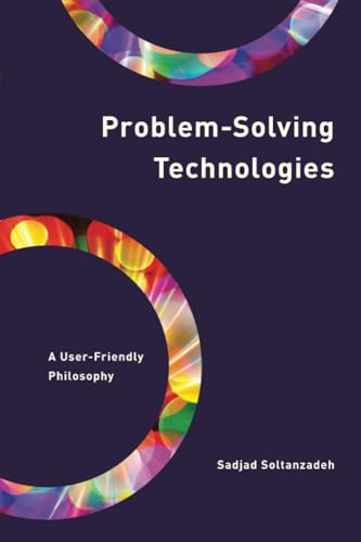 Problem-Solving Technologies: A User-Friendly Philosophy (Philosophy, Technology and Society) von Rowman & Littlefield Publishers