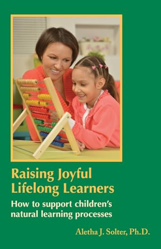 Raising Joyful Lifelong Learners: How to Support Children's Natural Learning Processes von Shining Star Press