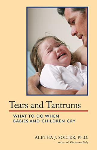 Tears and Tantrums: What to Do When Babies and Children Cry Tears and Tantrums: What to Do When Babies and Children Cry von Shining Star Press
