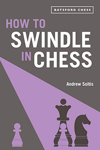 How to Swindle in Chess: snatch victory from a losing position (Batsford Chess)
