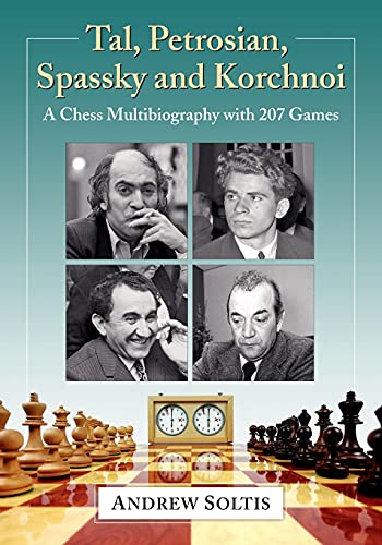 Tal, Petrosian, Spassky and Korchnoi: A Chess Multibiography with 207 Games