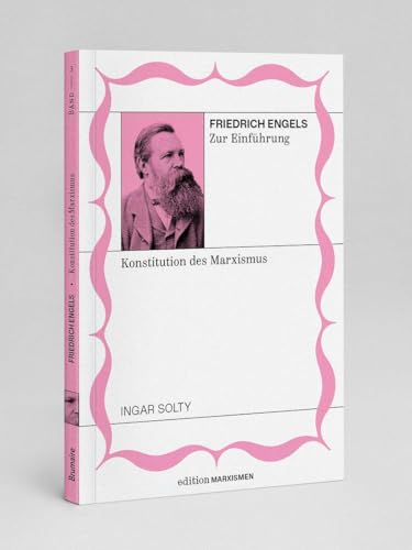 Friedrich Engels zur Einführung: Konstitution des Marxismus: Band 3, Edition Marxismen (Edition Marxismen: Zweihundert Jahre Systemkritik für systematische Weltverbesserer) von Brumaire Verlag
