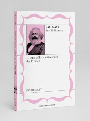Karl Marx zur Einführung: II. Eine politische Ökonomie der Freiheit: Band 2, Edition Marxismen (Edition Marxismen: Zweihundert Jahre Systemkritik für systematische Weltverbesserer) von Brumaire Verlag