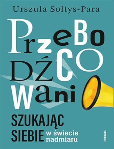 Przebodźcowani: Szukając siebie w świecie nadmiaru von Sensus