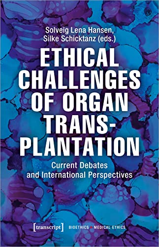 Ethical Challenges of Organ Transplantation: Current Debates and International Perspectives (Bioethik / Medizinethik)