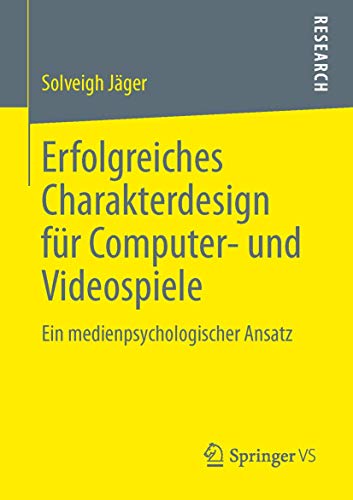 Erfolgreiches Charakterdesign für Computer- und Videospiele: Ein medienpsychologischer Ansatz von Springer VS