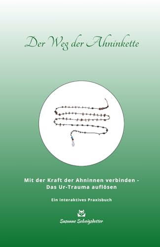 Der Weg der Ahninkette: Mit der Kraft der Ahninnen verbinden - das Ur-Trauma auflösen (Susanne Solveigsdotter - Ratgeber) von Independently published