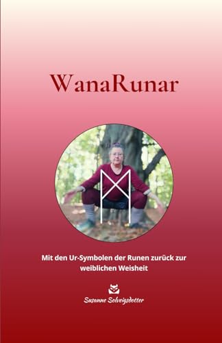 WanaRunar - Mit den Ur-Symbolen der Runen zurück zur weiblichen Weisheit: Hauptwerk (Susanne Solveigsdotter - Ratgeber) von Independently published