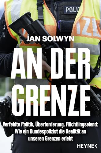 An der Grenze: Verfehlte Politik, Überforderung, Flüchtlingselend – Wie ein Bundespolizist die Realität an unseren Grenzen erlebt