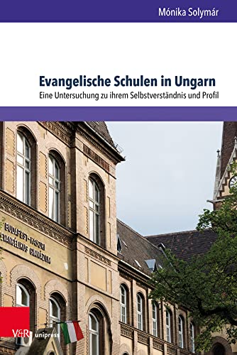Evangelische Schulen in Ungarn: Eine Untersuchung zu ihrem Selbstverständnis und Profil (Arbeiten zur Religionspädagogik (ARP)) von V&R unipress
