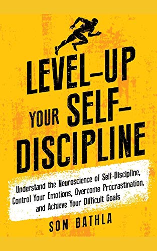 Level-Up Your Self-Discipline: Understand the Neuroscience of Self-Discipline, Control Your Emotions, Overcome Procrastination, and Achieve Your Difficult Goals (Personal Mastery Series, Band 2)