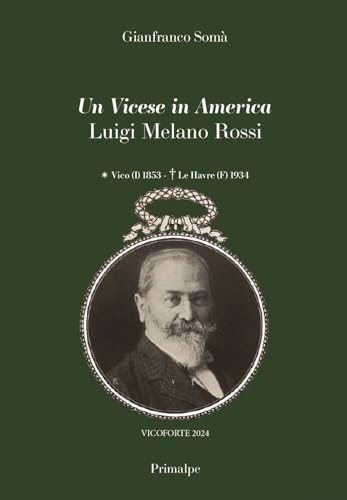 Un vicese in America Luigi Melano Rossi Vico (I) 1853 - Le Havre (F) 1934 von Ass. Primalpe Costanzo Martini