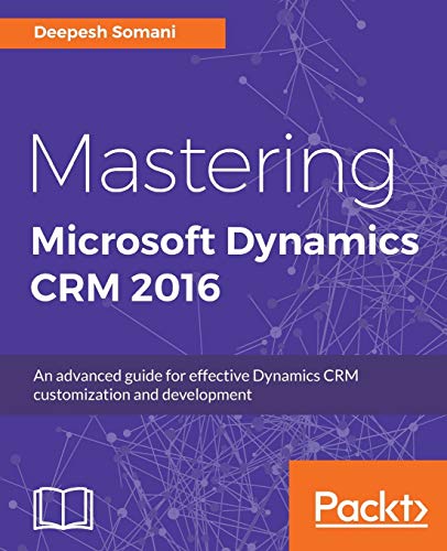 Mastering Microsoft Dynamics CRM 2016: An advanced guide for effective Dynamics CRM customization and development (English Edition) von Packt Publishing