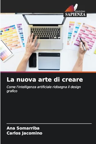 La nuova arte di creare: Come l'intelligenza artificiale ridisegna il design grafico von Edizioni Sapienza