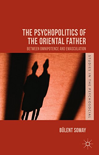 The Psychopolitics of the Oriental Father: Between Omnipotence and Emasculation (Studies in the Psychosocial) von MACMILLAN
