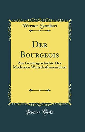 Der Bourgeois: Zur Geistesgeschichte Des Modernen Wirtschaftsmenschen (Classic Reprint)