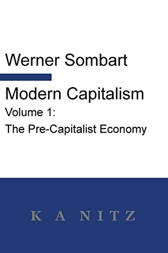 Modern Capitalism - Volume 1: The Pre-Capitalist Economy: A systematic historical depiction of Pan-European economic life from its origins to the pr: ... life from its origins to the present day von K a Nitz