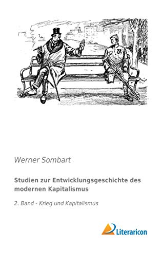 Studien zur Entwicklungsgeschichte des modernen Kapitalismus: 2. Band - Krieg und Kapitalismus Studien zur Entwicklungsgeschichte des modernen Kapitalismus: 2. Band - Krieg und Kapitalismus