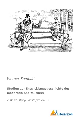 Studien zur Entwicklungsgeschichte des modernen Kapitalismus: 2. Band - Krieg und Kapitalismus Studien zur Entwicklungsgeschichte des modernen Kapitalismus: 2. Band - Krieg und Kapitalismus