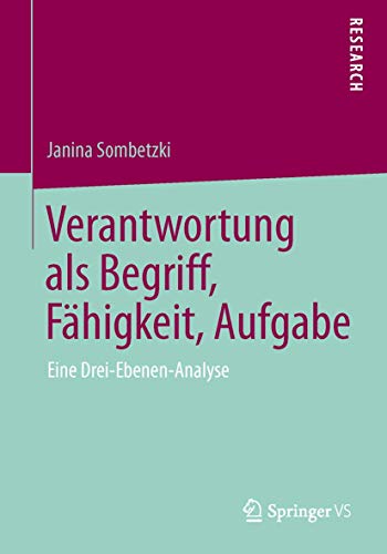 Verantwortung als Begriff, Fähigkeit, Aufgabe: Eine Drei-Ebenen-Analyse von Springer VS