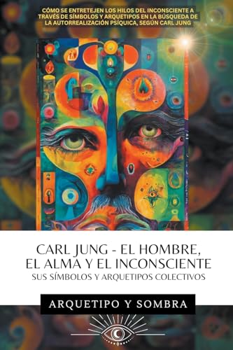 Carl Jung - El Hombre, El Alma y El Inconsciente: Sus Símbolos y Arquetipos Colectivos (Carl Gustav Jung - Colección en Español, Band 1) von PlumaArcana.com