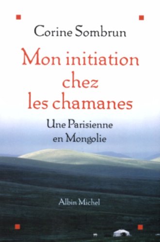 Mon initition chez les chamanes : Une parisienne en Mongolie von ALBIN MICHEL