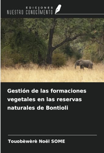 Gestión de las formaciones vegetales en las reservas naturales de Bontioli von Ediciones Nuestro Conocimiento