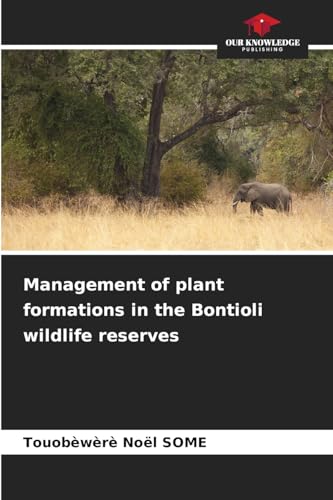 Management of plant formations in the Bontioli wildlife reserves: DE von Our Knowledge Publishing