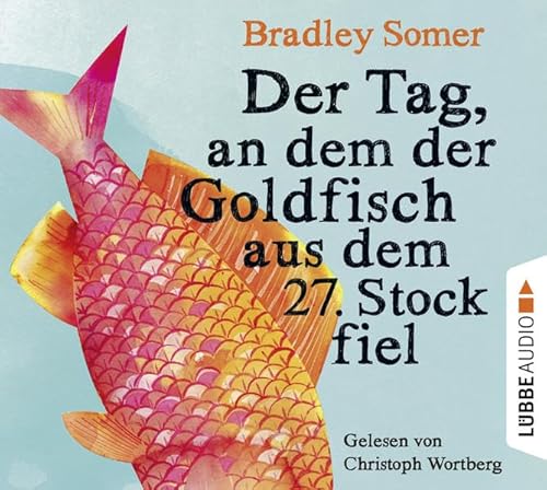 Der Tag, an dem der Goldfisch aus dem 27. Stock fiel: Gekürzte Ausgabe, Lesung