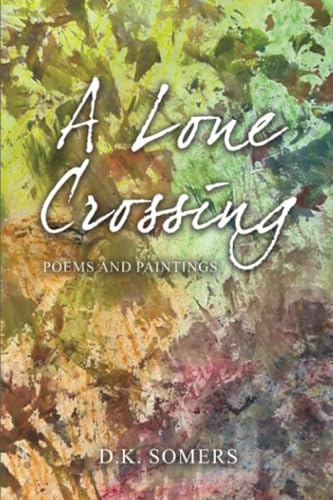 A Lone Crossing: Poems and Paintings von Dorrance Publishing Company