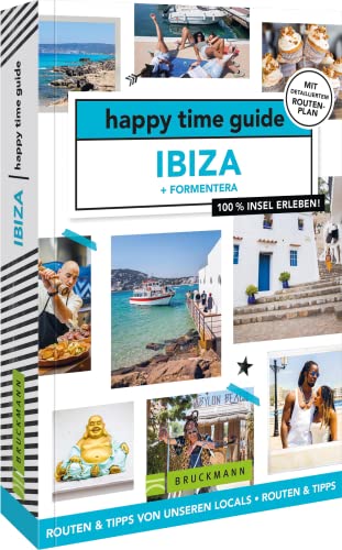 Bruckmann Reiseführer Spanien – happy time guide Ibiza und Formentera. Die perfekte Tour durch Ibiza: Mit Adressen, Infos und Rundgangskarten zum Ausklappen.