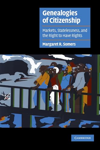 Genealogies of Citizenship: Markets, Statelessness, and the Right to Have Rights (Cambridge Cultural Social Studies) von Cambridge University Press