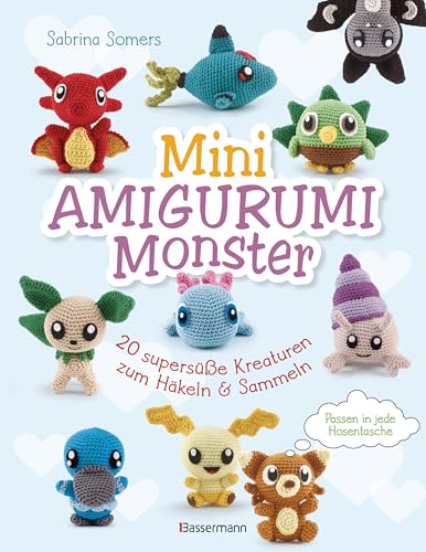 Mini Amigurumi Monster - 20 supersüße Kreaturen zum Häkeln und Sammeln - passen in jede Hosentasche von Bassermann Verlag