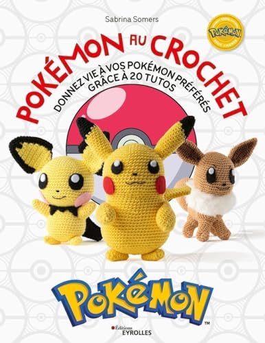 Pokémon au crochet: Donnez vie à vos Pokémon préférés grâce à 20 tutos von EYROLLES