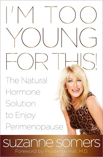 I'm Too Young for This!: The Natural Hormone Solution to Enjoy Perimenopause