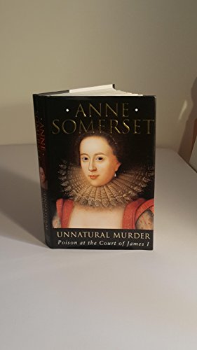 Unnatural Murder: Poison In The Court Of James I: The Overbury Murder